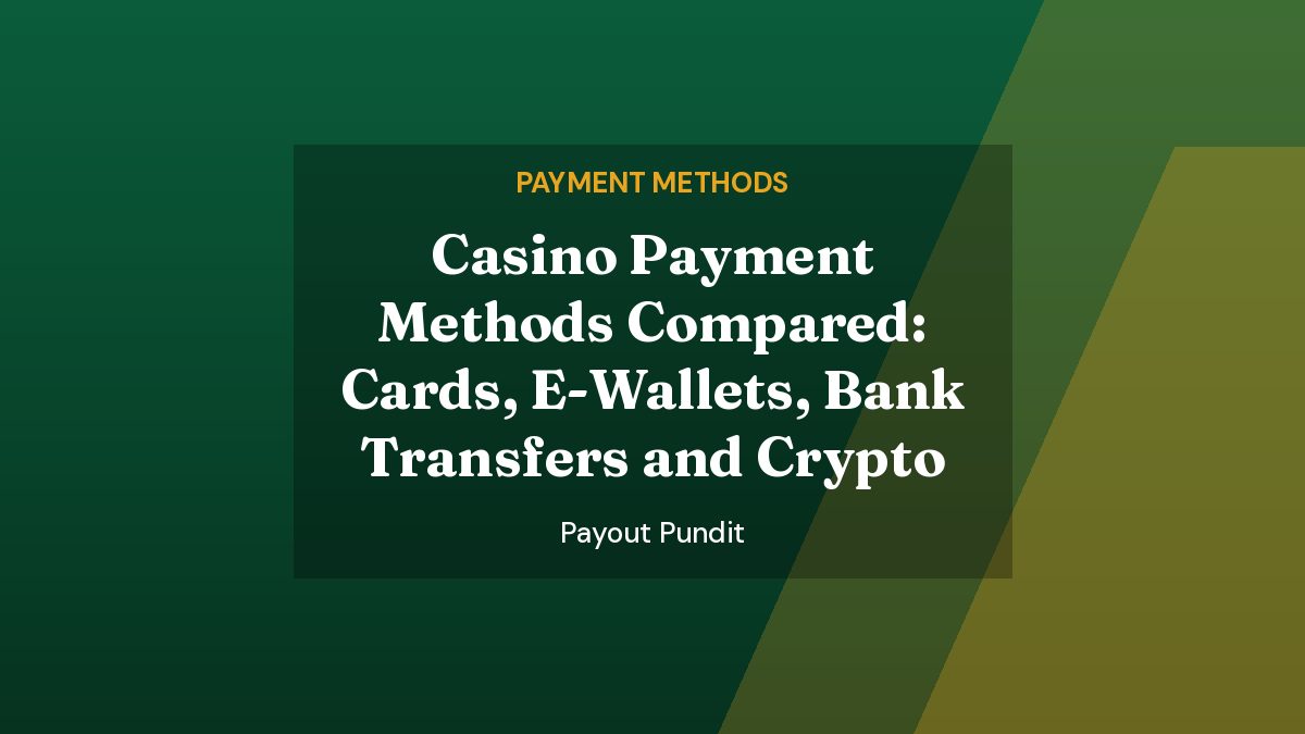 Casino Payment Methods Compared: Cards, E-Wallets, Bank Transfers and Crypto